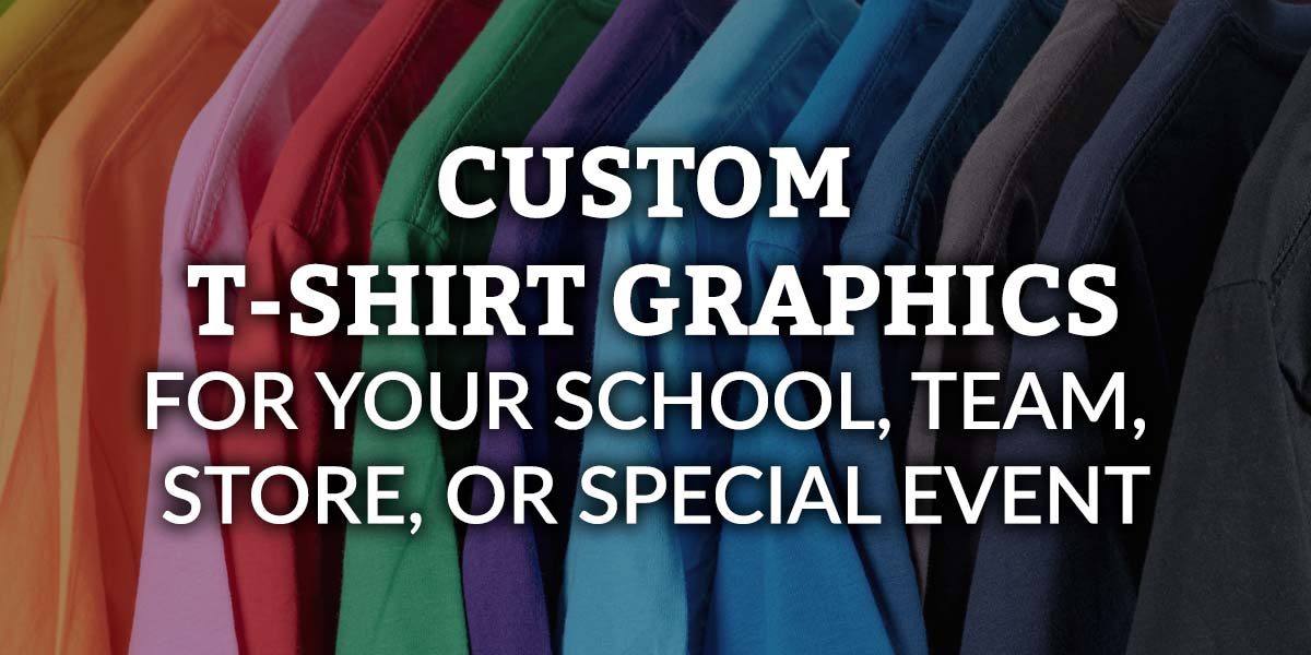 custom t-shirt graphics for school, team, store, special events